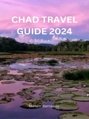 cover image of CHAD TRAVEL GUIDE 2024